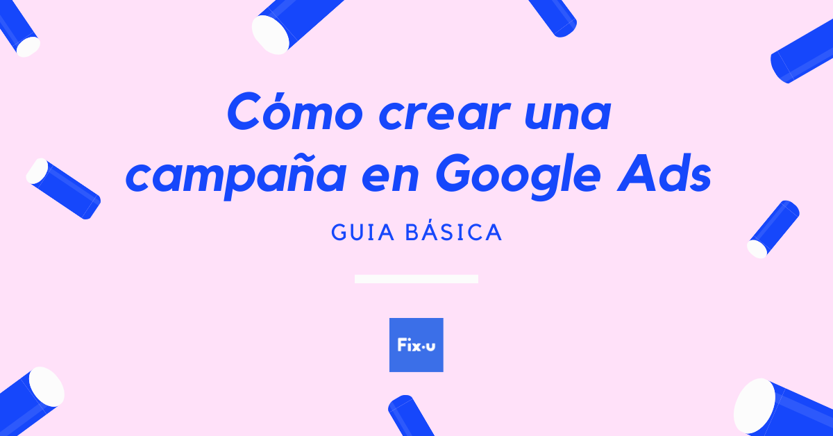 Crear Una Campa A En Google Ads Tips De Optimizaci N